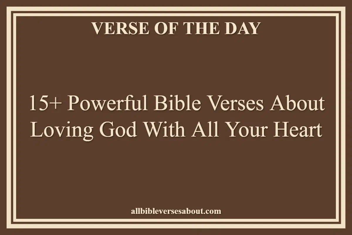 15+ Powerful Bible Verses About Loving God With All Your Heart