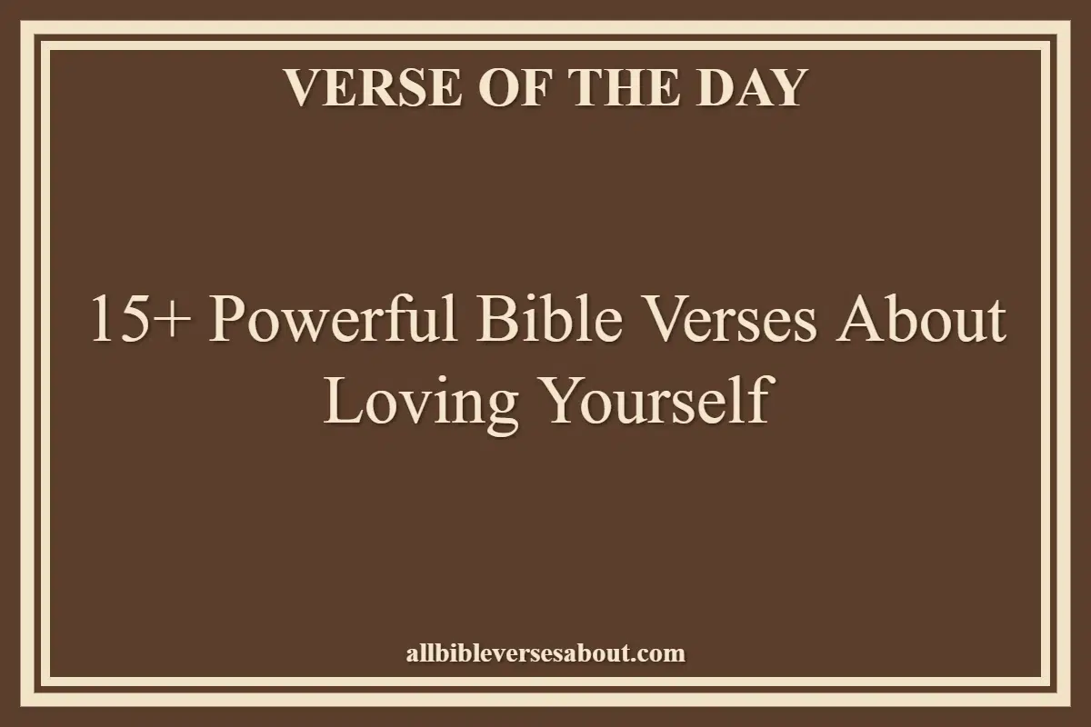 15+ Powerful Bible Verses About Loving Yourself