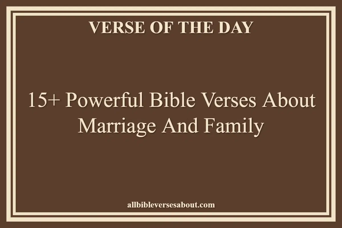 15+ Powerful Bible Verses About Marriage And Family