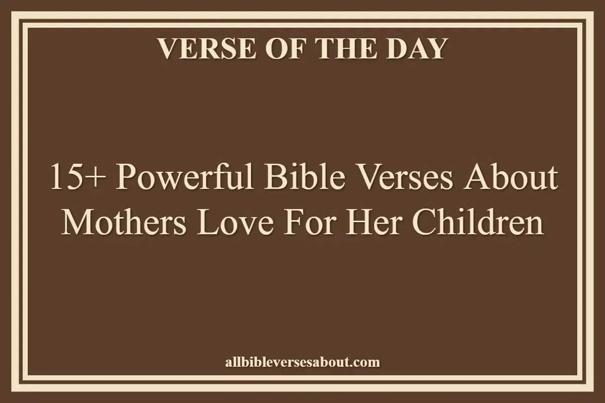 15+ Powerful Bible Verses About Mothers Love For Her Children