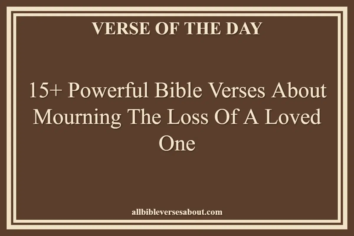 15+ Powerful Bible Verses About Mourning The Loss Of A Loved One