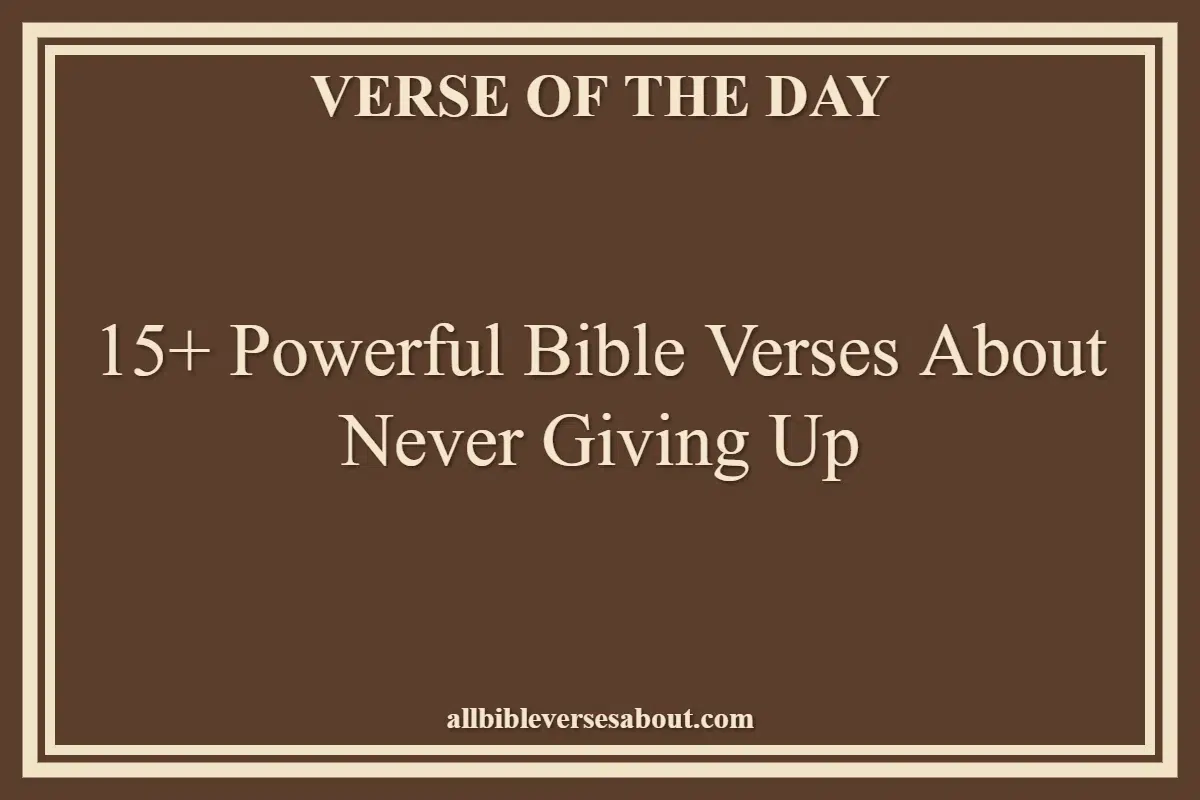 15+ Powerful Bible Verses About Never Giving Up