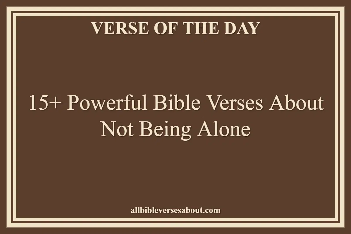 15+ Powerful Bible Verses About Not Being Alone