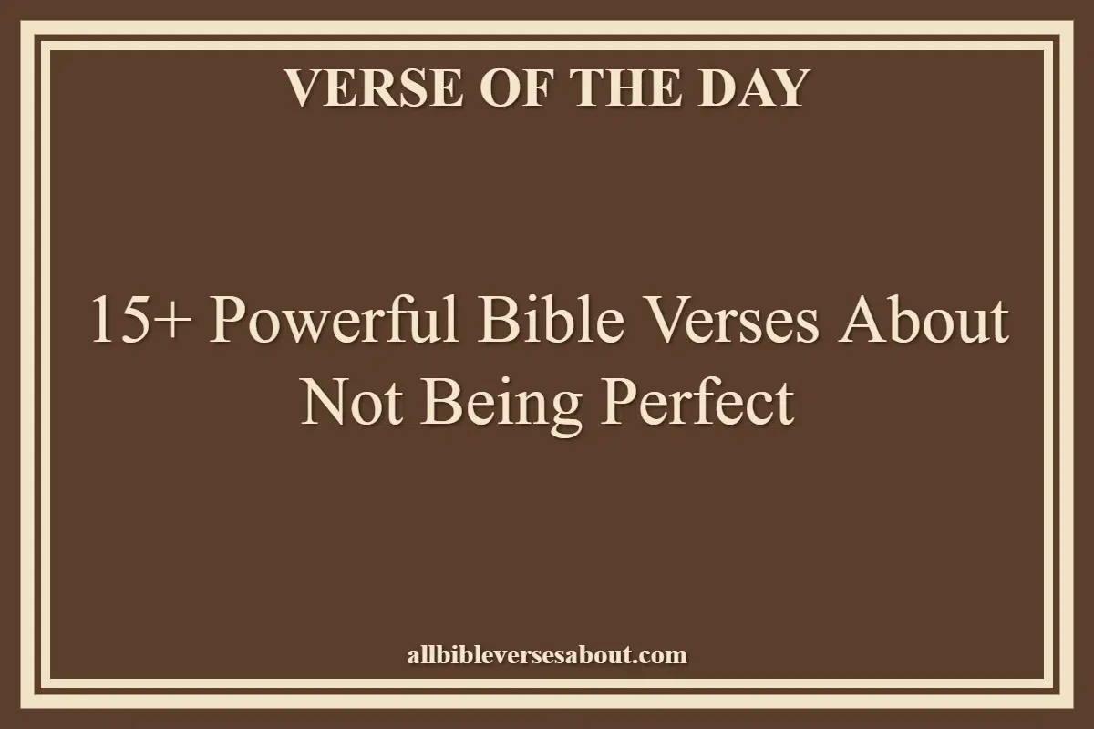 15+ Powerful Bible Verses About Not Being Perfect