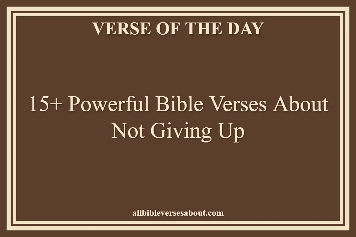 15+ Powerful Bible Verses About Not Giving Up