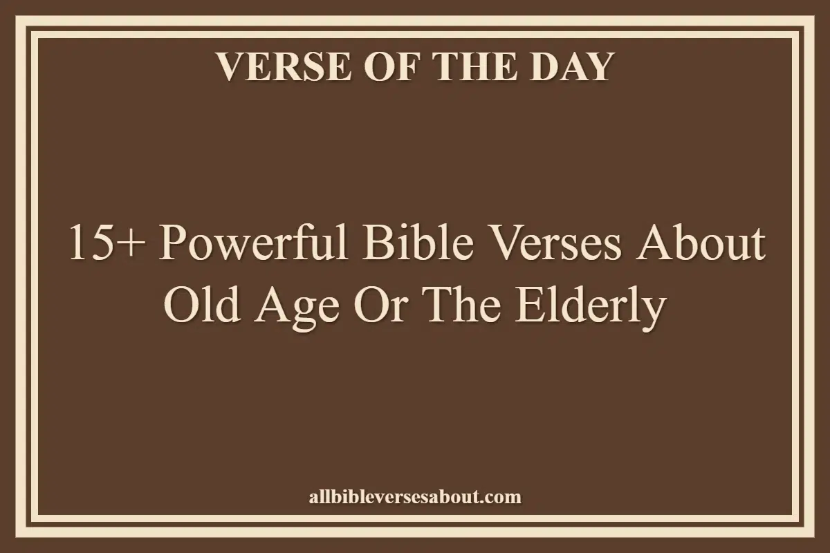 15+ Powerful Bible Verses About Old Age Or The Elderly