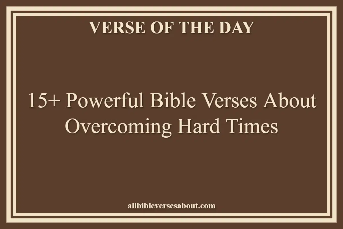 15+ Powerful Bible Verses About Overcoming Hard Times