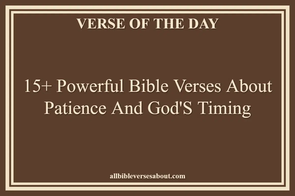 15+ Powerful Bible Verses About Patience And God'S Timing