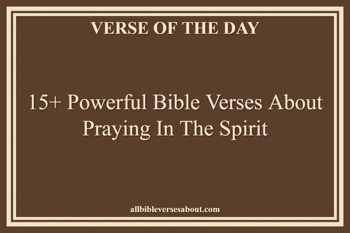 15+ Powerful Bible Verses About Praying In The Spirit