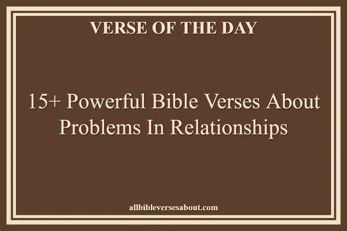 15+ Powerful Bible Verses About Problems In Relationships
