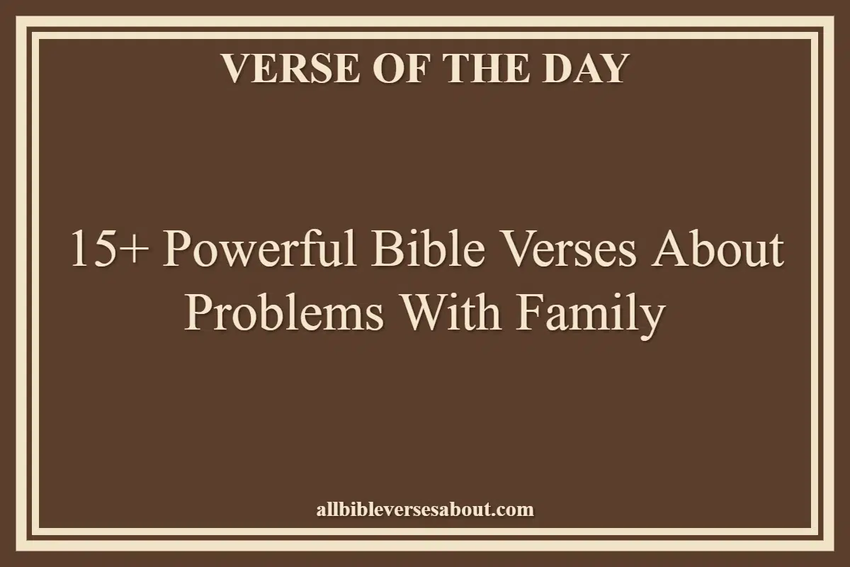 15+ Powerful Bible Verses About Problems With Family
