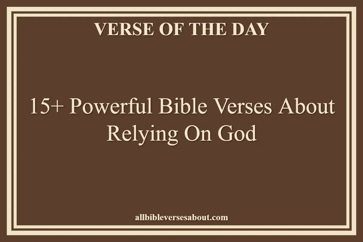 15+ Powerful Bible Verses About Relying On God