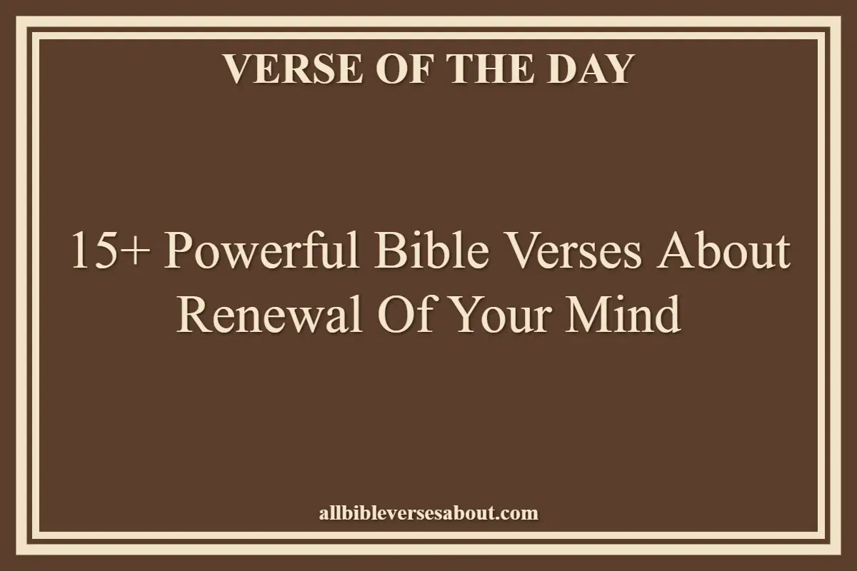15+ Powerful Bible Verses About Renewal Of Your Mind
