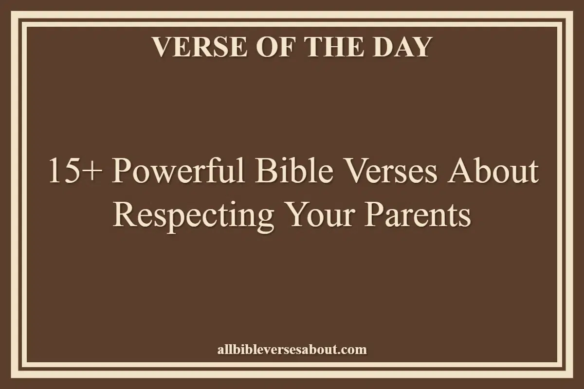 15+ Powerful Bible Verses About Respecting Your Parents