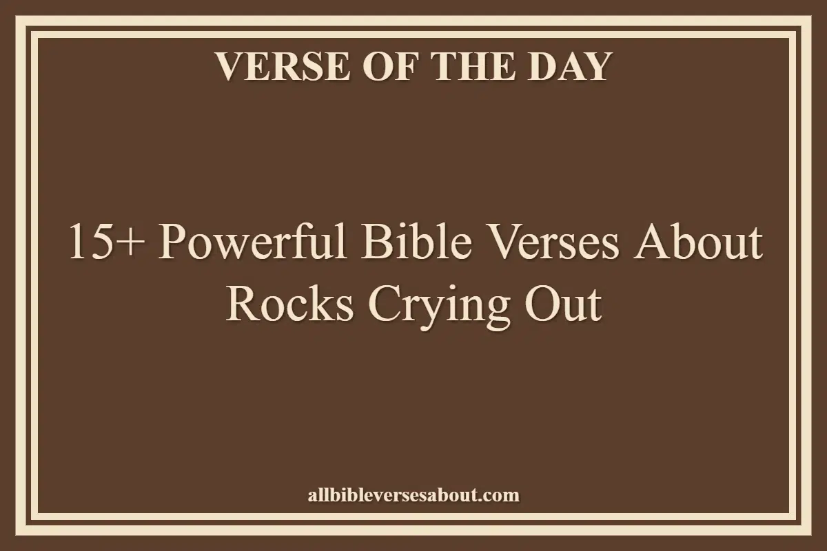 15+ Powerful Bible Verses About Rocks Crying Out