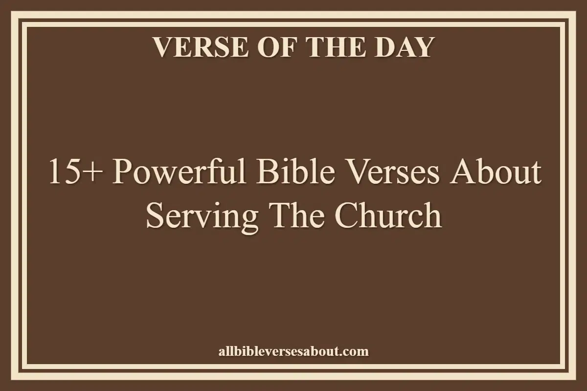 15+ Powerful Bible Verses About Serving The Church