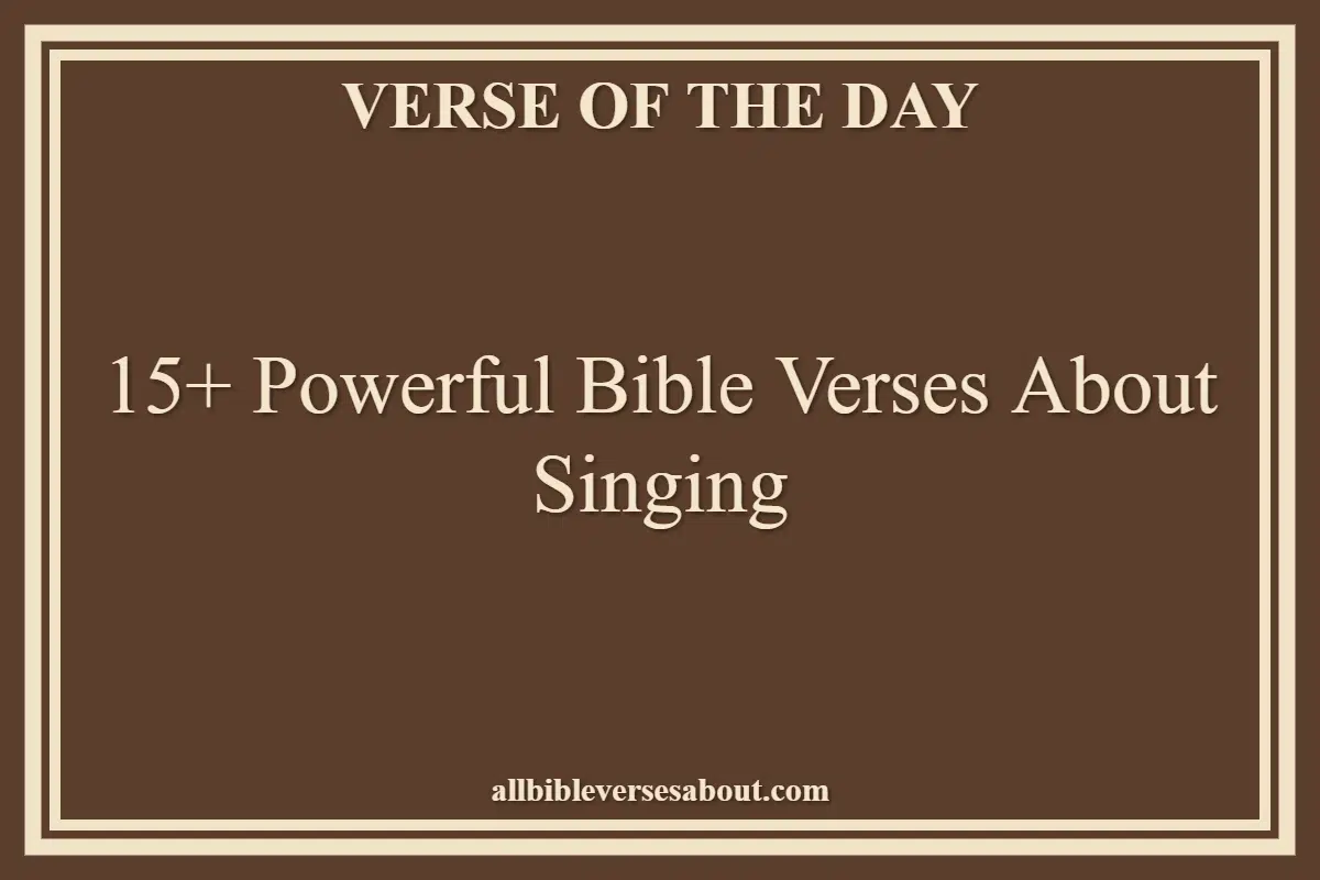 15+ Powerful Bible Verses About Singing