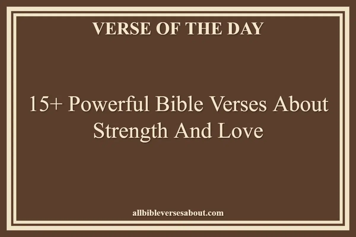 15+ Powerful Bible Verses About Strength And Love
