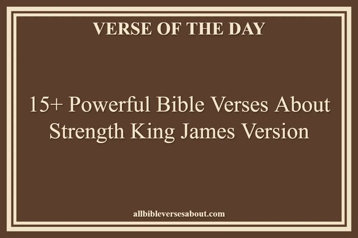 15+ Powerful Bible Verses About Strength King James Version