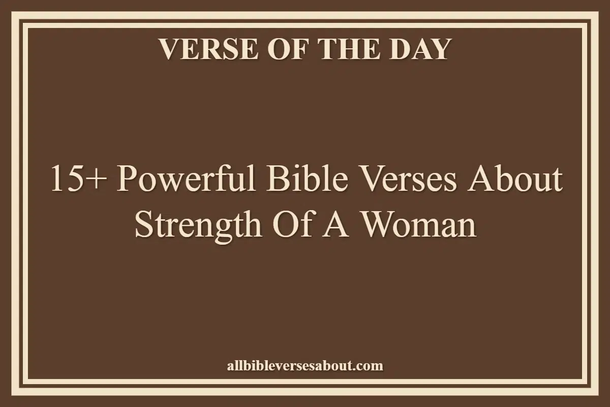15+ Powerful Bible Verses About Strength Of A Woman