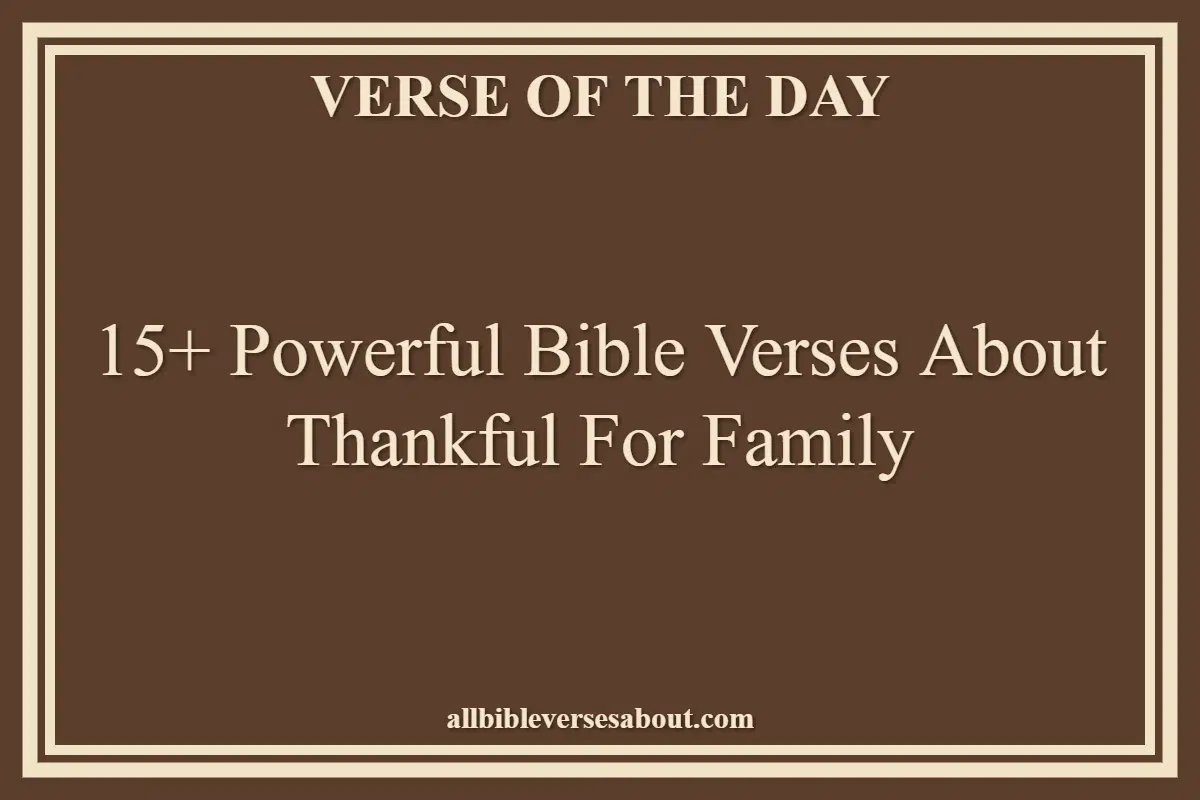 15+ Powerful Bible Verses About Thankful For Family