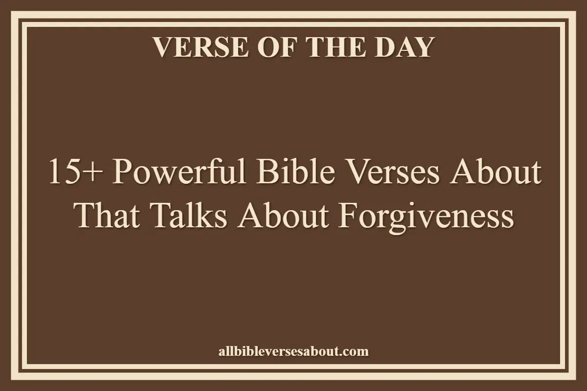 15+ Powerful Bible Verses About That Talks About Forgiveness