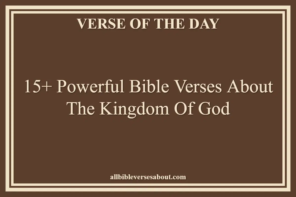 15+ Powerful Bible Verses About The Kingdom Of God