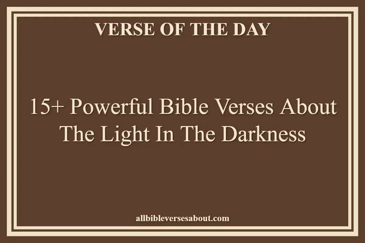 15+ Powerful Bible Verses About The Light In The Darkness