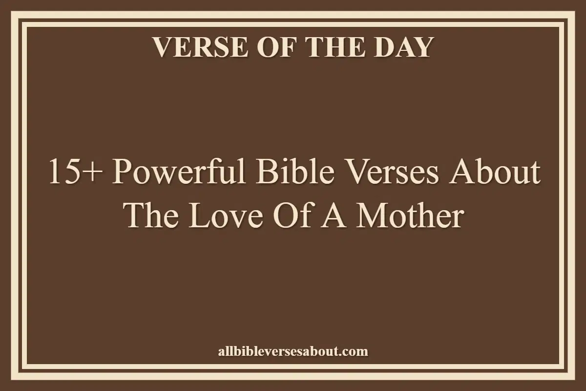 15+ Powerful Bible Verses About The Love Of A Mother