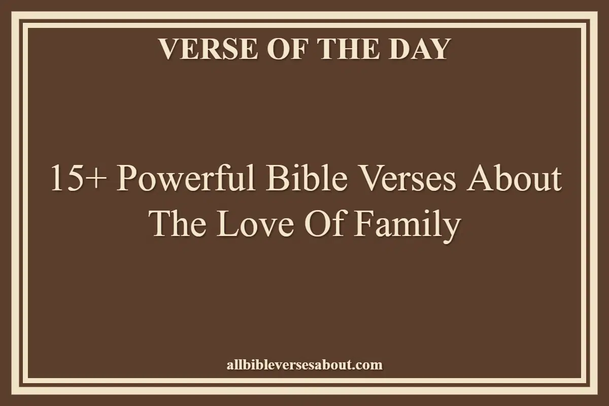 15+ Powerful Bible Verses About The Love Of Family