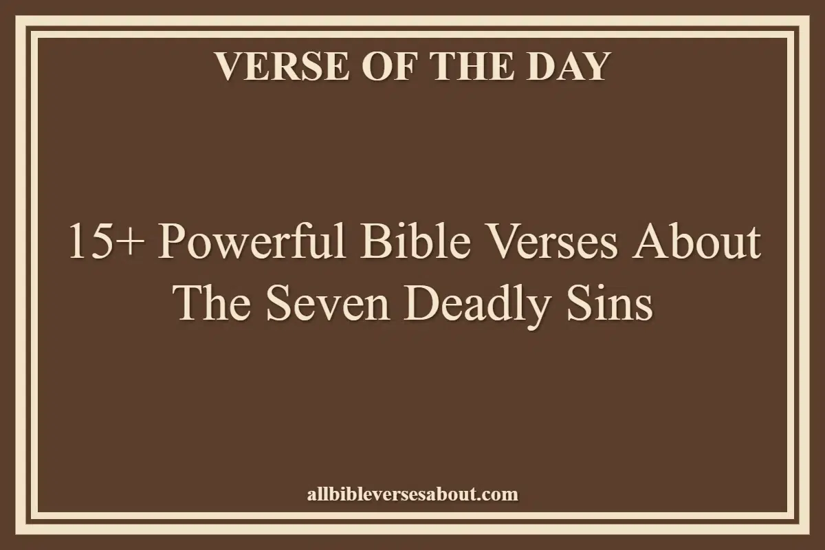 15+ Powerful Bible Verses About The Seven Deadly Sins