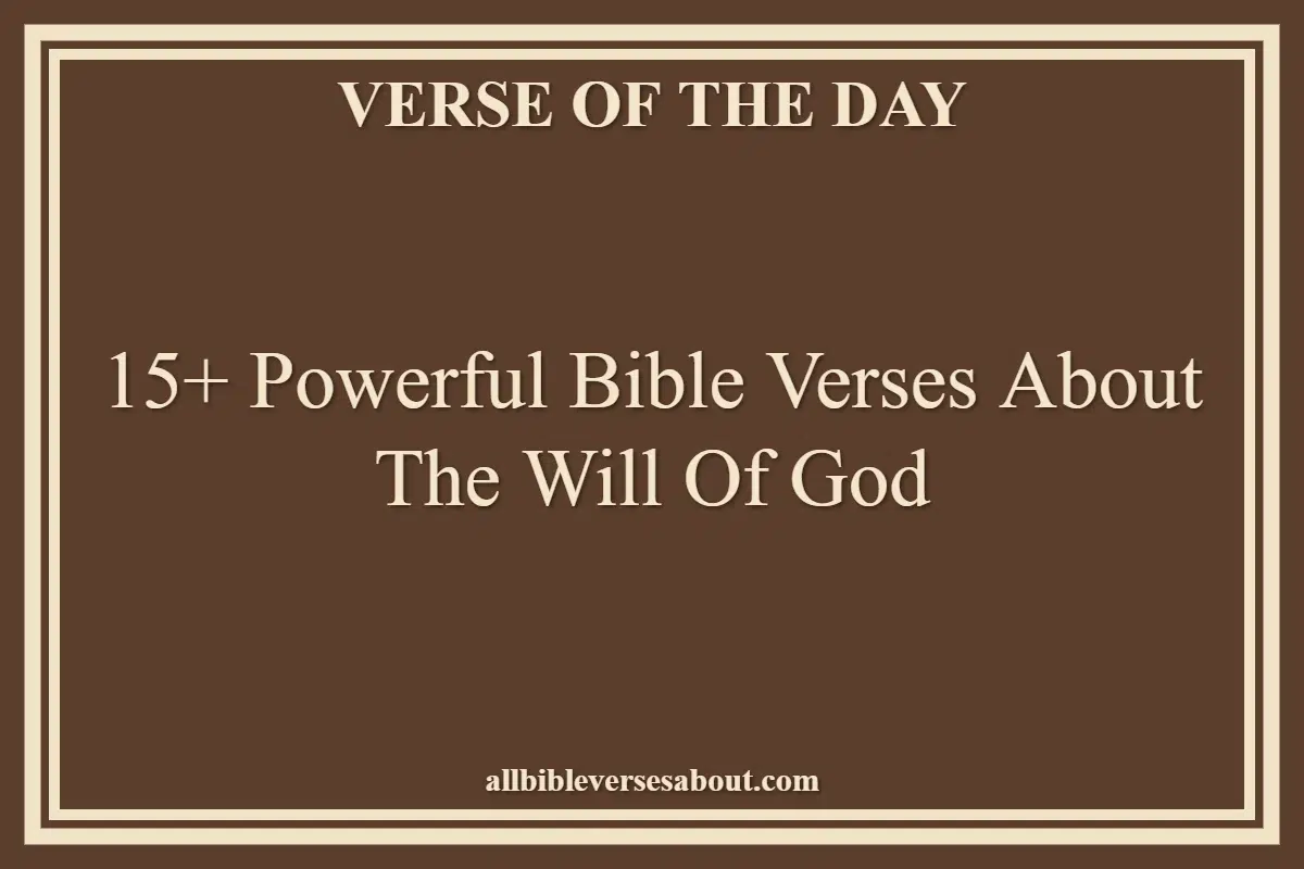 15+ Powerful Bible Verses About The Will Of God