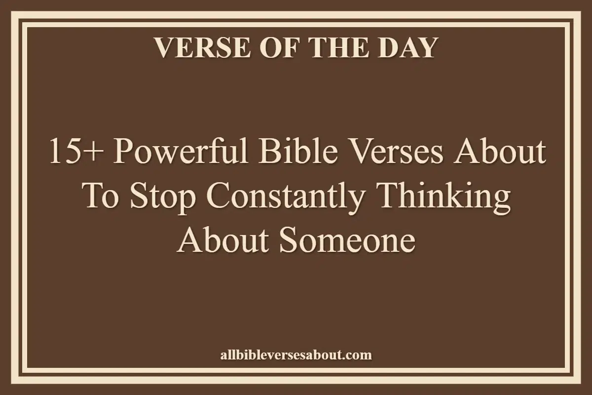 15+ Powerful Bible Verses About To Stop Constantly Thinking About Someone