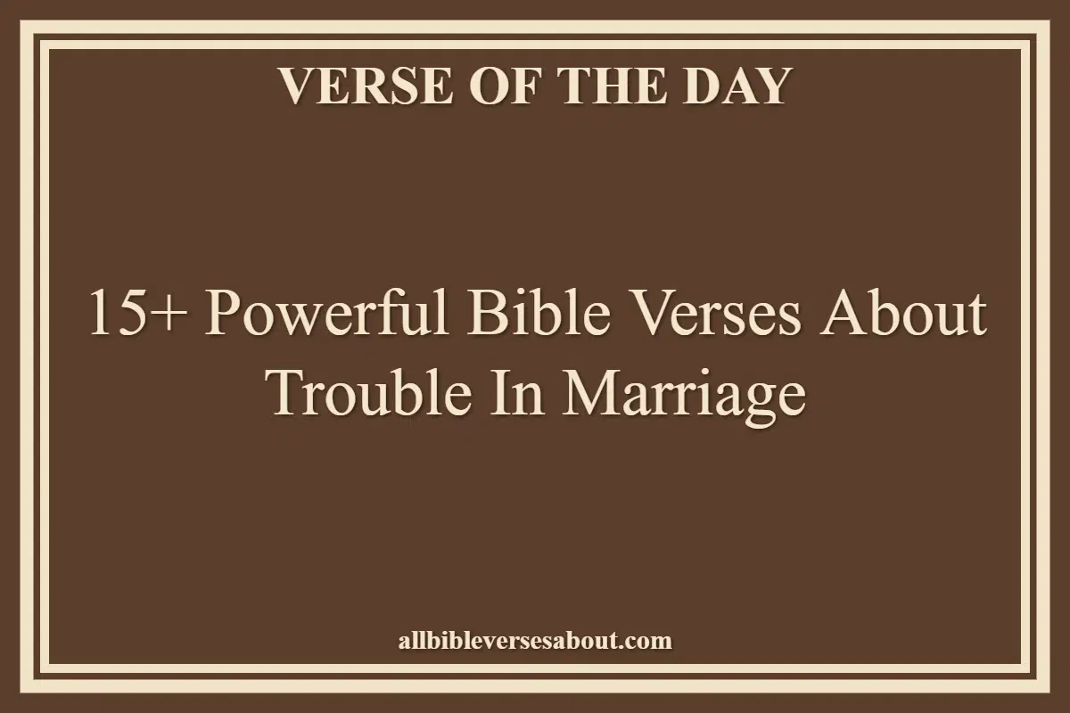 15+ Powerful Bible Verses About Trouble In Marriage