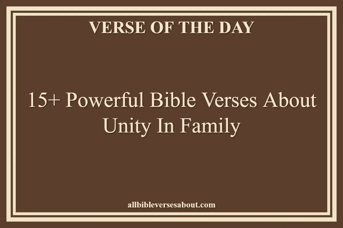 15+ Powerful Bible Verses About Unity In Family