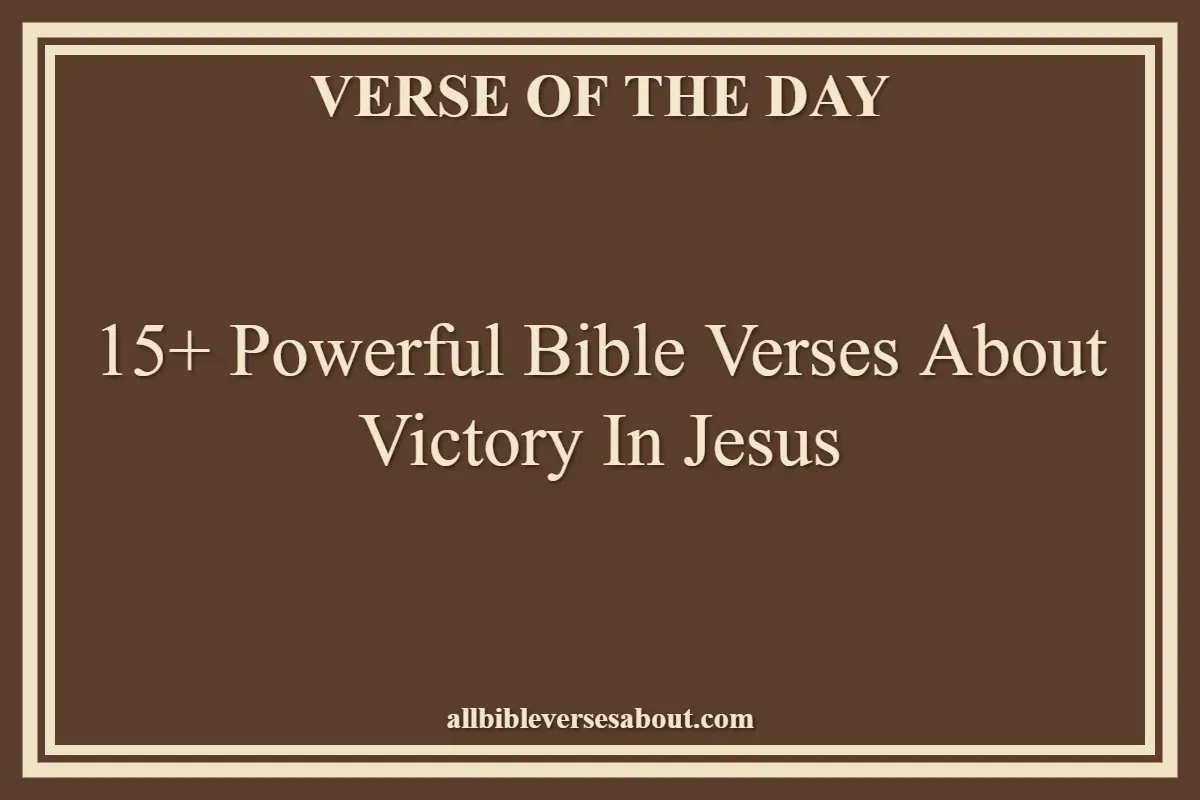 15+ Powerful Bible Verses About Victory In Jesus