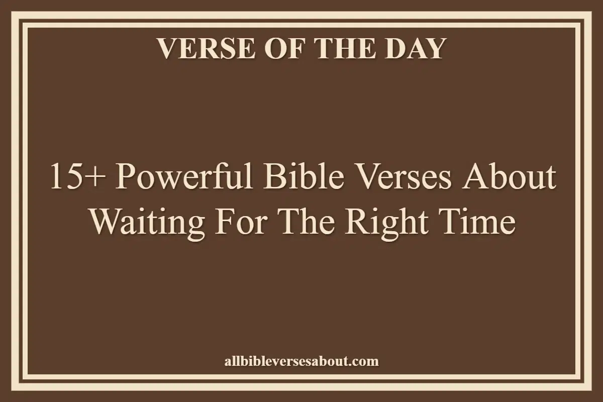15+ Powerful Bible Verses About Waiting For The Right Time