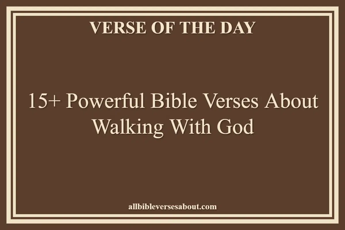 15+ Powerful Bible Verses About Walking With God