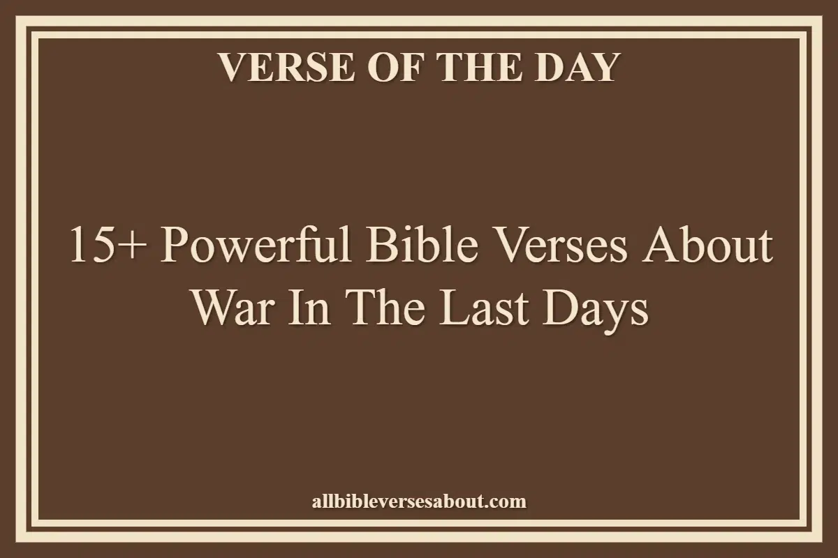 15+ Powerful Bible Verses About War In The Last Days