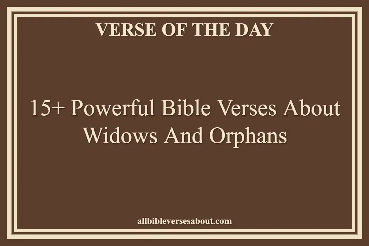 15+ Powerful Bible Verses About Widows And Orphans