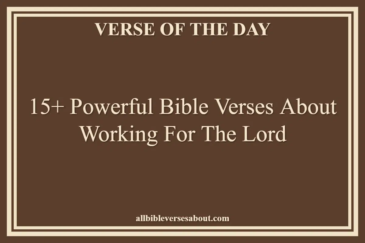 15+ Powerful Bible Verses About Working For The Lord