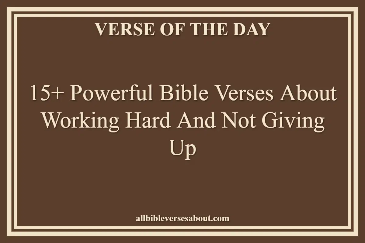 15+ Powerful Bible Verses About Working Hard And Not Giving Up
