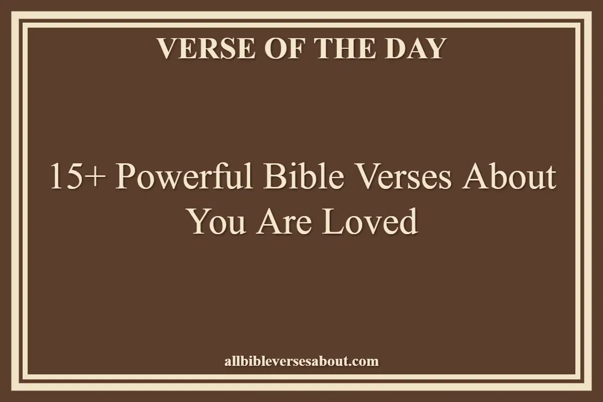15+ Powerful Bible Verses About You Are Loved
