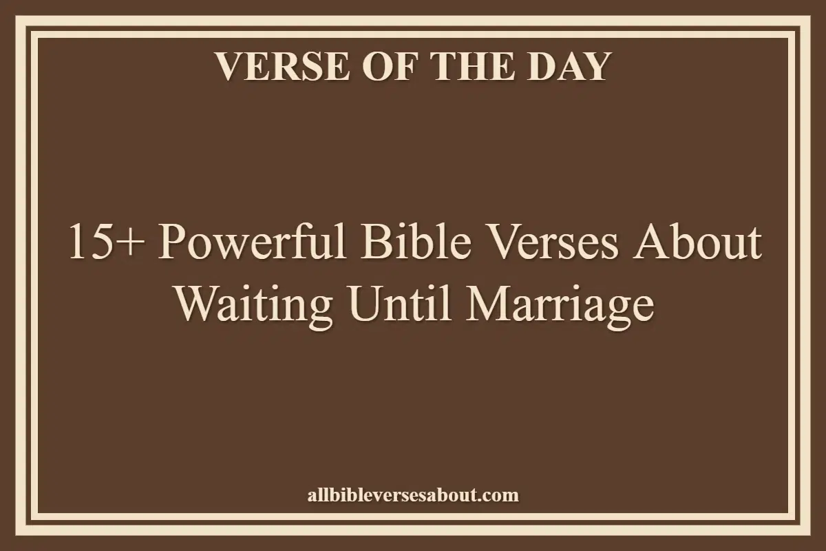 15+ Powerful Bible Verses About Waiting Until Marriage